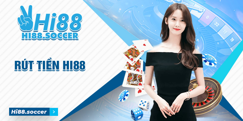 Rút Tiền Hi88 Hướng Dẫn Chi Tiết, Nhanh Chóng và An Toàn 1 Rút tiền Hi88