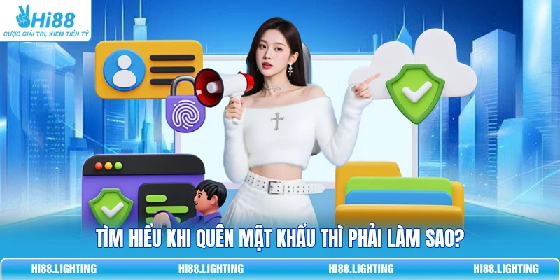 Quên Mật Khẩu Tại HI88 Phải Làm Sao? Cách Lấy Lại Tài Khoản 2 Tìm hiểu khi quên mật khẩu thì phải làm sao?