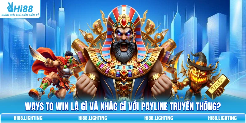 Ways To Win Là Gì Và Khác Gì Với Payline Truyền Thống? 5 Ways To Win Là Gì Và Khác Gì Với Payline Truyền Thống?