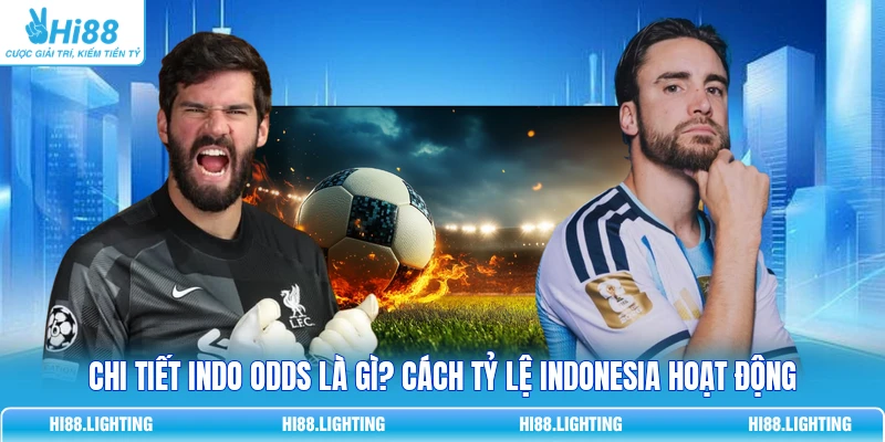 Chi Tiết Indo Odds Là Gì? Cách Tỷ Lệ Indonesia Hoạt Động 1 Chi Tiết Indo Odds Là Gì? Cách Tỷ Lệ Indonesia Hoạt Động