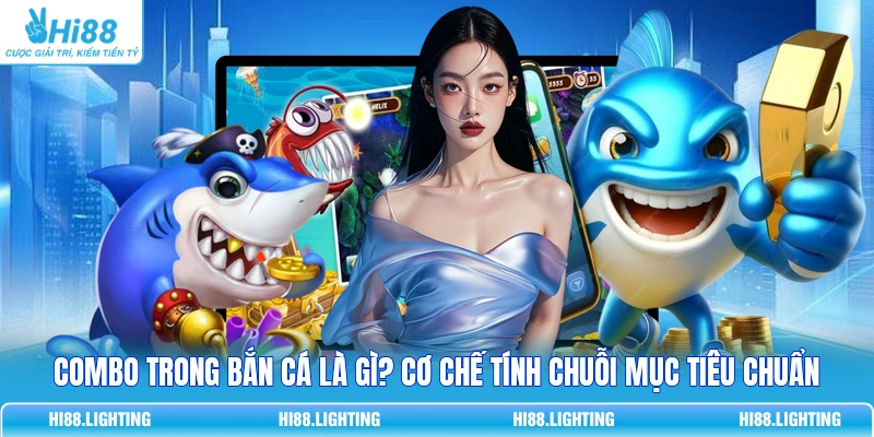Combo Trong Bắn Cá Là Gì? Cơ Chế Tính Chuỗi Mục Tiêu Chuẩn 1 Combo Trong Bắn Cá Là Gì? Cơ Chế Tính Chuỗi Mục Tiêu Chuẩn