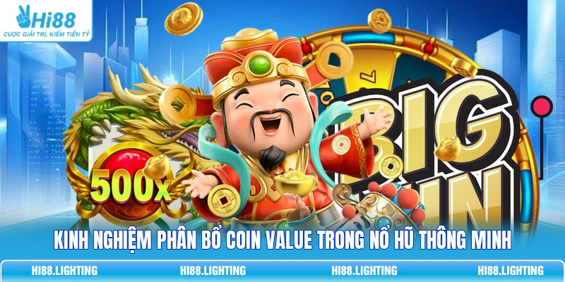 Coin Value Trong Nổ Hũ Là Gì? Tính Toán Kiếm Thưởng Lớn 4 Kinh nghiệm phân bổ Coin Value trong nổ hũ thông minh