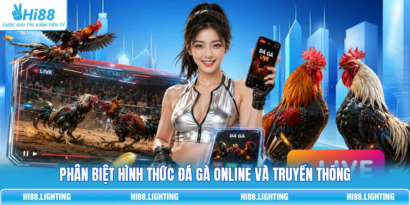 5 Hình Thức Cá Cược Đá Gà Online Được Ưa Chuộng Nhất 2 Phân biệt hình thức đá gà online và truyền thống