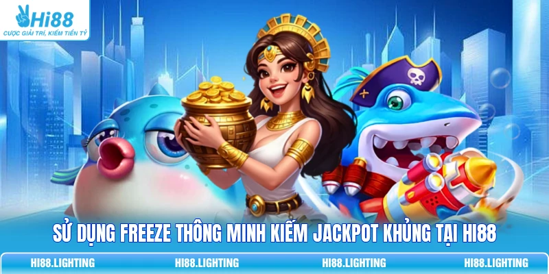 Freeze Trong Bắn Cá Là Gì? Cơ Chế Đóng Băng Mục Tiêu 4 Sử dụng Freeze thông minh kiếm Jackpot khủng tại HI88