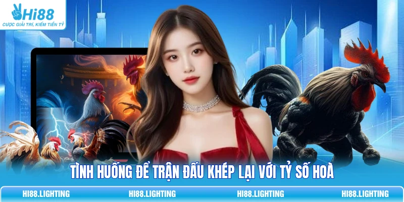 Tình Huống Khiến Trận Đấu Đá Gà Trực Tuyến Kết Thúc? 4 Tình huống để trận đấu khép lại với tỷ số hoà