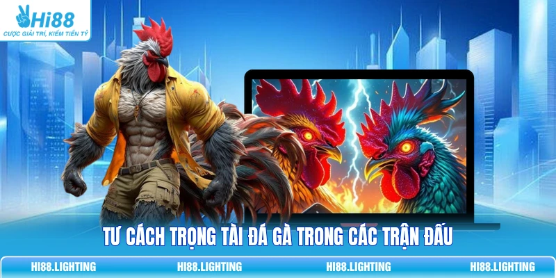 Trọng Tài Đá Gà - Nhiệm Vụ Chính Và Các Phẩm Chất Cần Có 2 Tư cách trọng tài đá gà trong các trận đấu